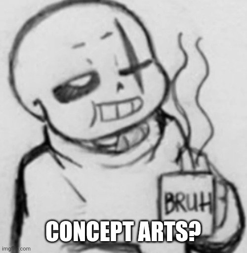 Epic! Sans chilling | CONCEPT ARTS? | image tagged in epic sans chilling | made w/ Imgflip meme maker