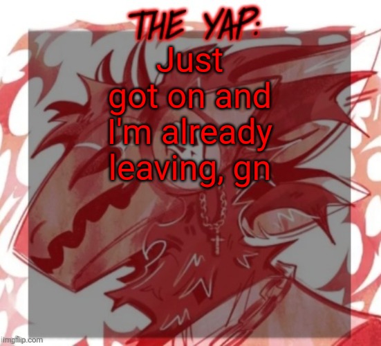 Changewing yapping template take 2 | Just got on and I'm already leaving, gn | image tagged in changewing yapping template take 2 | made w/ Imgflip meme maker