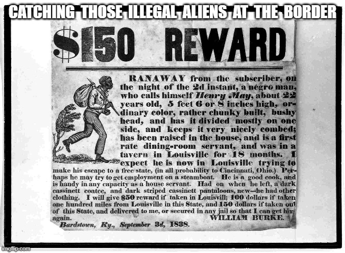 Homan's On His Trail | CATCHING  THOSE  ILLEGAL  ALIENS  AT  THE  BORDER | image tagged in secure the border | made w/ Imgflip meme maker