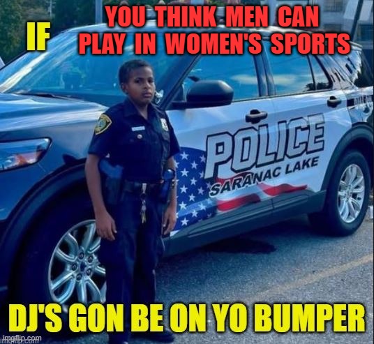 DJ don't like men in women's sports | YOU  THINK  MEN  CAN  PLAY  IN  WOMEN'S  SPORTS | image tagged in dj on yo bumper meme template,dj,trump,vance,maga | made w/ Imgflip meme maker