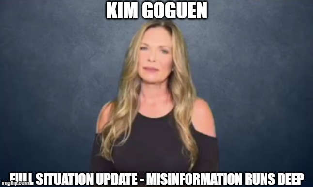 Kim Goguen: Full Situation Update - Misinformation Runs Deep (Video) 