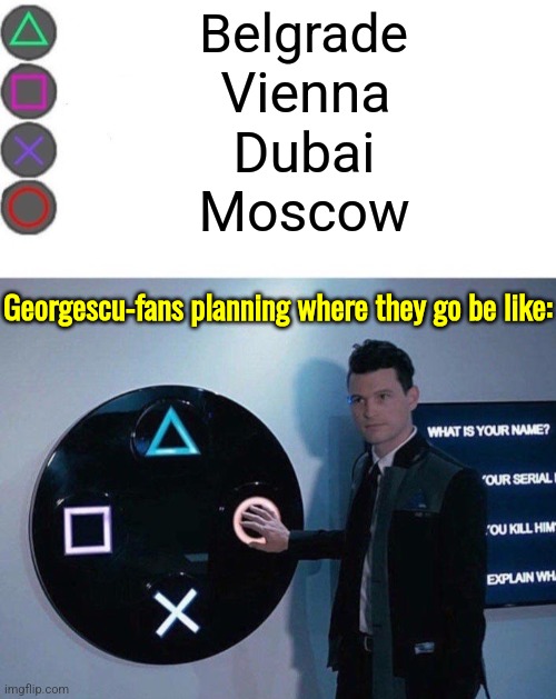 Georgescu, OUT from Romanian Presidential Elections - AFTERMATH | Belgrade; Vienna; Dubai; Moscow; Georgescu-fans planning where they go be like: | image tagged in 4 buttons,calin georgescu,romania,moscow,elections | made w/ Imgflip meme maker