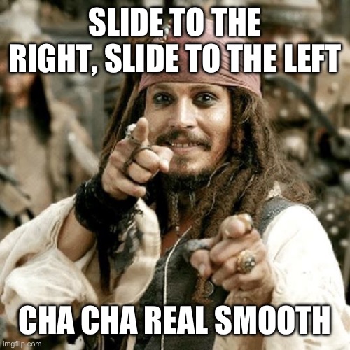 I still can control you | SLIDE TO THE RIGHT, SLIDE TO THE LEFT; CHA CHA REAL SMOOTH | image tagged in point jack | made w/ Imgflip meme maker