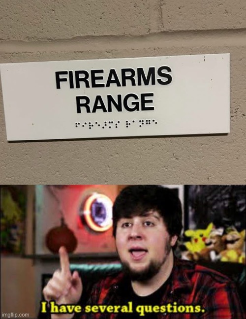 Firing range | image tagged in i have several questions,firing,guns,blind,braille | made w/ Imgflip meme maker