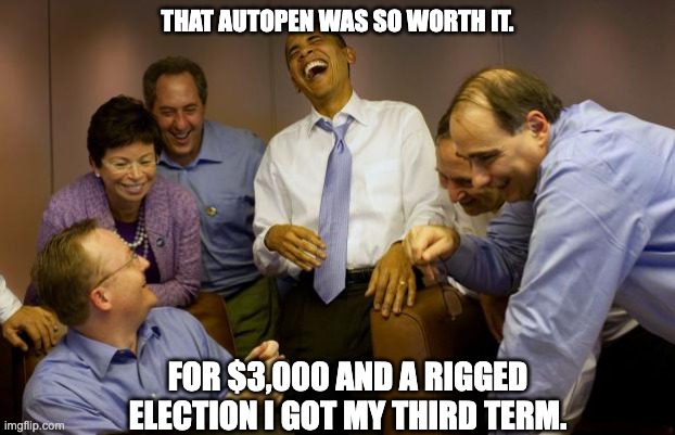 You Can't Be a Traitor to America if You're Not a Real American | THAT AUTOPEN WAS SO WORTH IT. FOR $3,000 AND A RIGGED ELECTION I GOT MY THIRD TERM. | image tagged in memes,and then i said obama | made w/ Imgflip meme maker