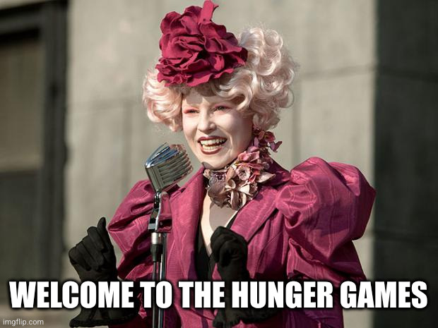 hunger games | WELCOME TO THE HUNGER GAMES | image tagged in hunger games | made w/ Imgflip meme maker