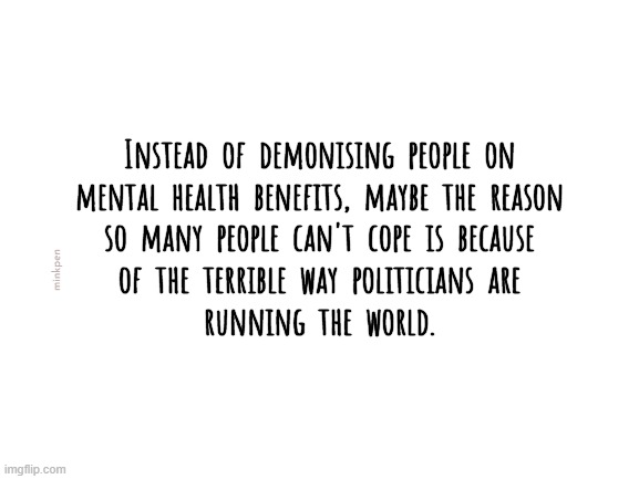 Indeed | image tagged in mental health,mental illness,bpd,government,benefits,disability | made w/ Imgflip meme maker