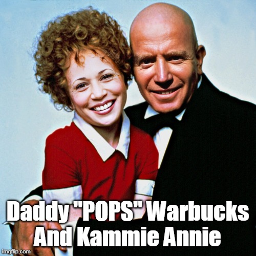 Daddy "POPS" Warbucks
And Kammie Annie | made w/ Imgflip meme maker