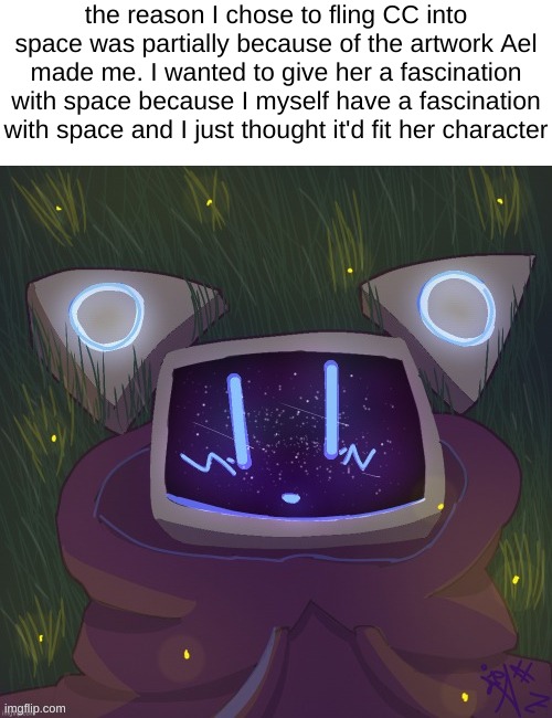 Hello everyone! Dan here from the DiamondMineCart here! | the reason I chose to fling CC into space was partially because of the artwork Ael made me. I wanted to give her a fascination with space because I myself have a fascination with space and I just thought it'd fit her character | made w/ Imgflip meme maker