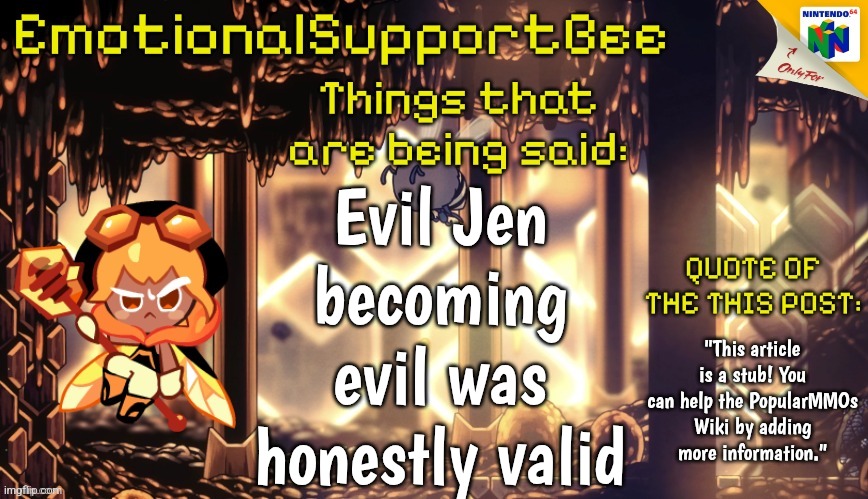 Evil jen... | Evil Jen becoming evil was honestly valid; "This article is a stub! You can help the PopularMMOs Wiki by adding more information." | image tagged in hollyberry cookie is hot | made w/ Imgflip meme maker