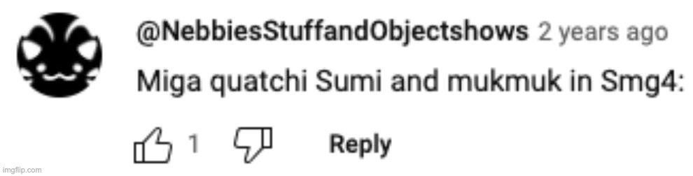 i found this in the comments of that video i split into 4 gifs | image tagged in smg4,fanlore,quatchi,miga,sumi,mukmuk | made w/ Imgflip meme maker