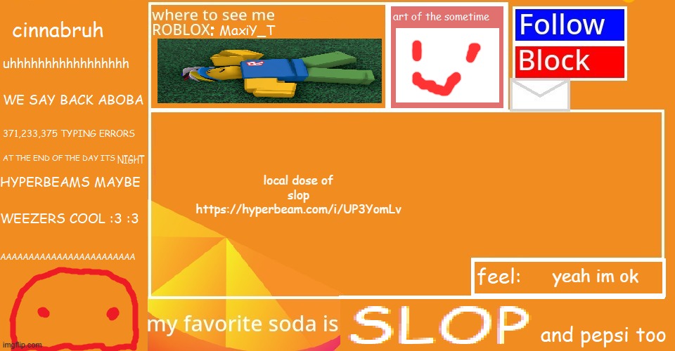 https://hyperbeam.com/i/UP3YomLv | local dose of slop
https://hyperbeam.com/i/UP3YomLv; yeah im ok | image tagged in cinnabruh announcement | made w/ Imgflip meme maker