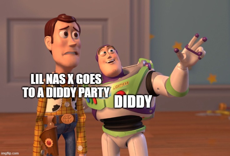 X, X Everywhere Meme | DIDDY; LIL NAS X GOES TO A DIDDY PARTY | image tagged in memes,x x everywhere | made w/ Imgflip meme maker