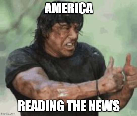 America Reading the News | AMERICA; READING THE NEWS | image tagged in america,rambo,news,current events,current mood,donald trump | made w/ Imgflip meme maker