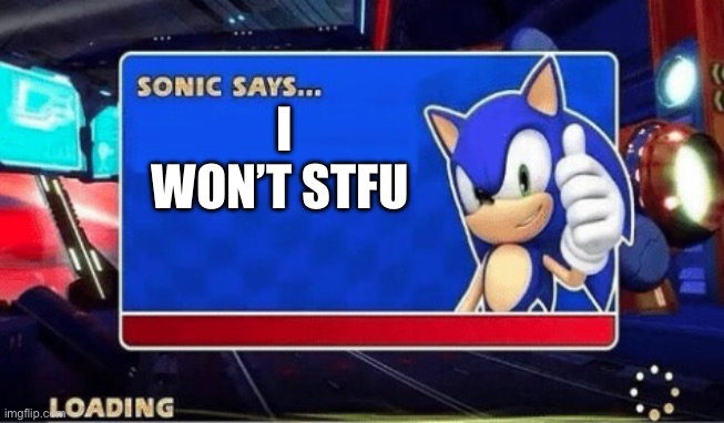 Try me | I WON’T STFU | image tagged in sonic says | made w/ Imgflip meme maker