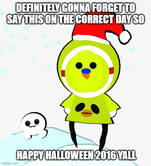 Pretend this was sent on the right day | DEFINITELY GONNA FORGET TO SAY THIS ON THE CORRECT DAY SO; HAPPY HALLOWEEN 2016 YALL | made w/ Imgflip meme maker