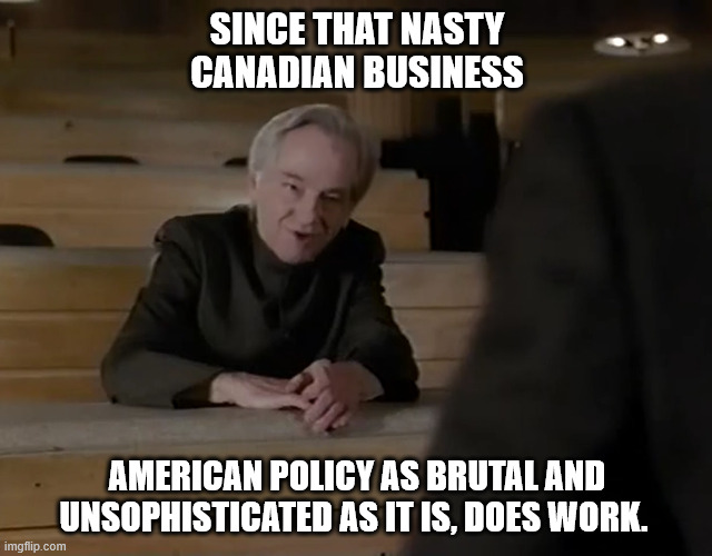 Watch Harrison Berganon [1995] | SINCE THAT NASTY CANADIAN BUSINESS; AMERICAN POLICY AS BRUTAL AND UNSOPHISTICATED AS IT IS, DOES WORK. | image tagged in movies | made w/ Imgflip meme maker