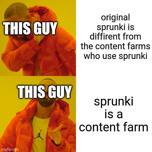 Drake Hotline Bling Meme | original sprunki is diffirent from the content farms who use sprunki sprunki is a content farm THIS GUY THIS GUY | image tagged in memes,drake hotline bling | made w/ Imgflip meme maker