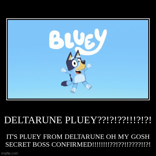 PLUEY IS REAL | DELTARUNE PLUEY??!?!??!!!?!?! | IT'S PLUEY FROM DELTARUNE OH MY GOSH SECRET BOSS CONFIRMED!!!!!!!!??!??!!????!!?! | image tagged in funny,demotivationals | made w/ Imgflip demotivational maker