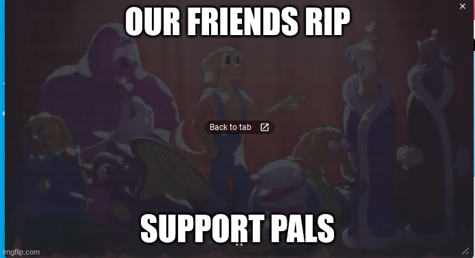 tadc | OUR FRIENDS RIP; SUPPORT PALS | image tagged in tadc | made w/ Imgflip meme maker