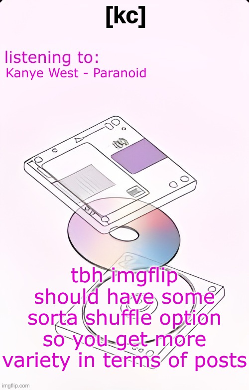 Yandhi temp | Kanye West - Paranoid; tbh imgflip should have some sorta shuffle option so you get more variety in terms of posts | image tagged in yandhi temp | made w/ Imgflip meme maker