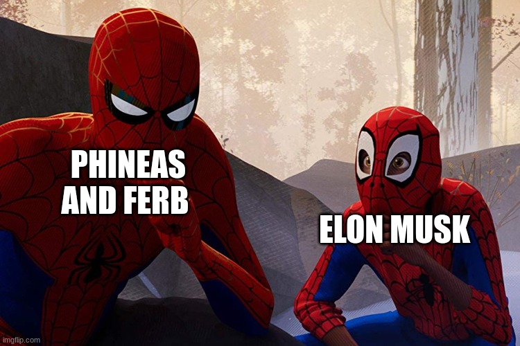 They could make so much money | PHINEAS AND FERB; ELON MUSK | image tagged in learning from spiderman,phineas and ferb,elon musk,spiderman | made w/ Imgflip meme maker