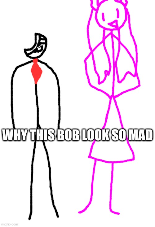 WHY THIS BOB LOOK SO MAD | made w/ Imgflip meme maker