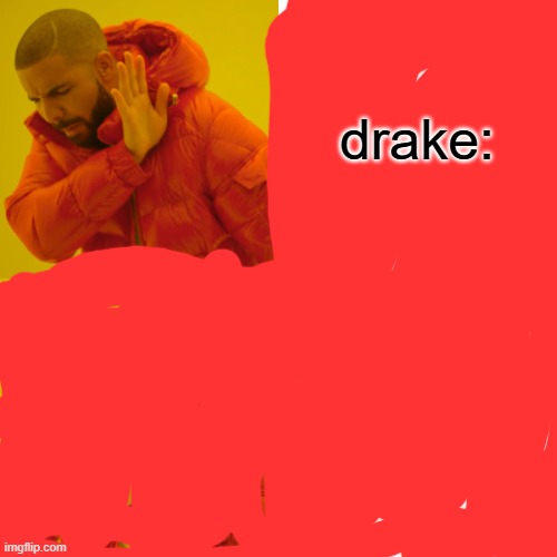 Drake Hotline Bling Meme | drake: | image tagged in memes,drake hotline bling | made w/ Imgflip meme maker