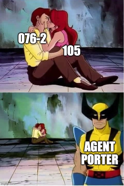 One of the funnier parts of SCP 8787 | 076-2; 105; AGENT PORTER | image tagged in sad wolverine left out of party,scp meme,scp 076-2,105,anomaly | made w/ Imgflip meme maker