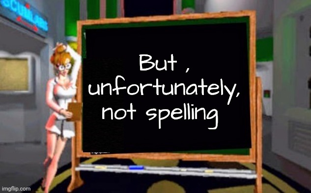 Doctor Betty Veronica | But , unfortunately, not spelling | image tagged in doctor betty veronica | made w/ Imgflip meme maker