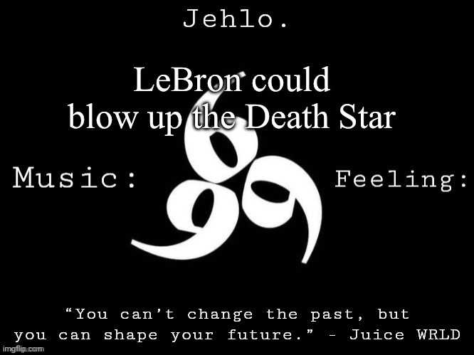 Jehlo Template. | LeBron could blow up the Death Star | image tagged in jehlo template | made w/ Imgflip meme maker