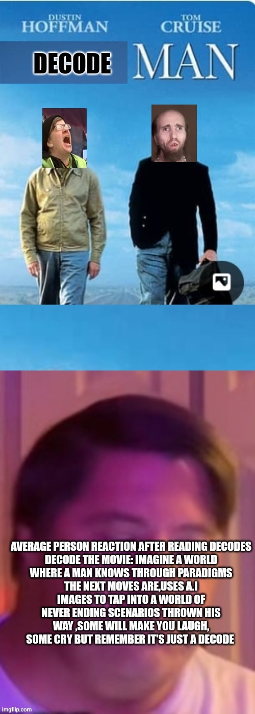 Decode the movie | image tagged in comingtoatheatre,basedoffai,script,firstmememovi | made w/ Imgflip meme maker