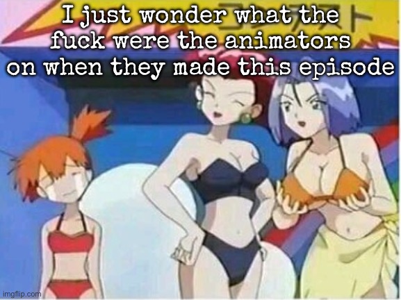 (Yes, i forgot the context) | I just wonder what the fuck were the animators on when they made this episode | image tagged in james with boobs,msmg | made w/ Imgflip meme maker