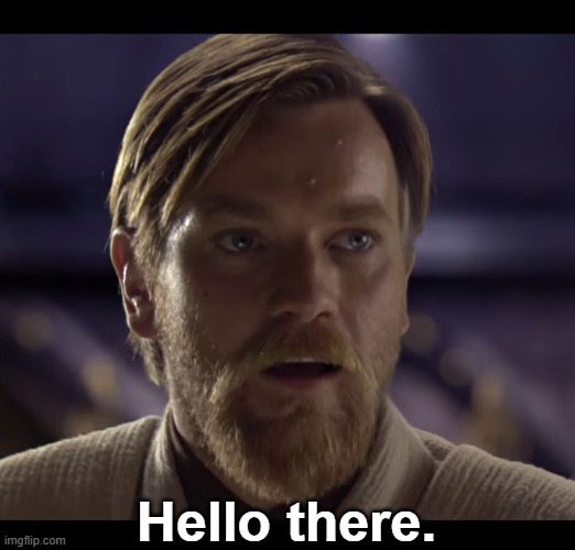 Hello there | Hello there. | image tagged in hello there | made w/ Imgflip meme maker