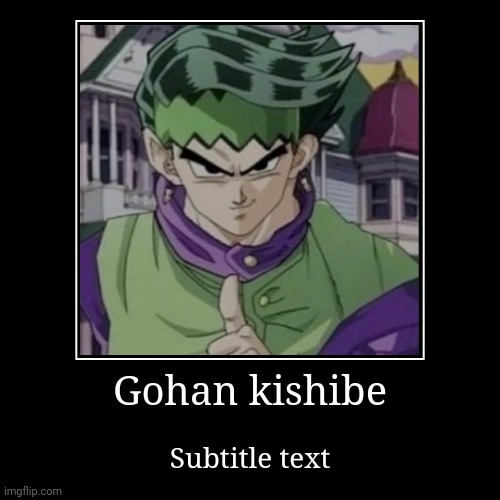 Gohan kishibe | Subtitle text | image tagged in funny,demotivationals | made w/ Imgflip demotivational maker