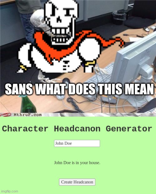 NOOOOOOOOOOOOOOOOOOOOOOOOOOOOOOOOOOOOOOOOOOOOOOOOOOO PAPYRUSSSSSSSSSSSSSSSSSSSSSSSSSSS | SANS WHAT DOES THIS MEAN | image tagged in skeleton computer | made w/ Imgflip meme maker