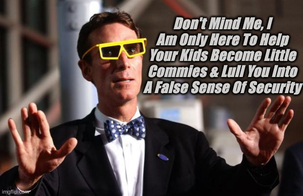 Miss Me With That Red Noise | Don't Mind Me, I Am Only Here To Help Your Kids Become Little Commies & Lull You Into A False Sense Of Security | image tagged in bill nye 3d glasses,political meme,politics,funny memes,funny | made w/ Imgflip meme maker