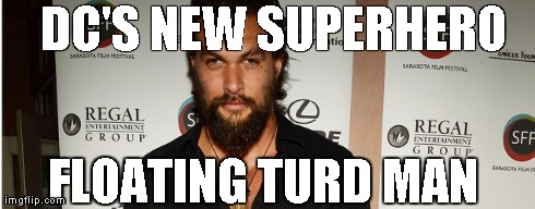 DC'S NEW SUPERHERO FLOATING TURD MAN | made w/ Imgflip meme maker