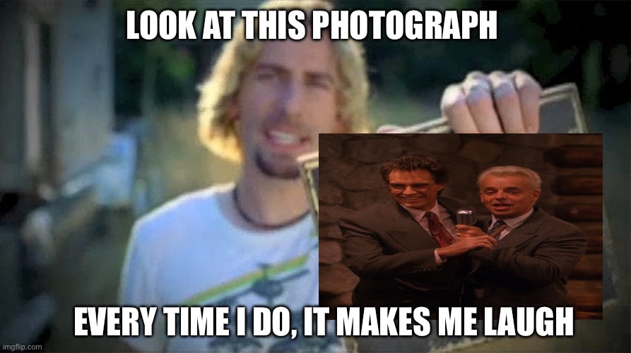 Look at this photo of Ben Horne and Leland Palmer | LOOK AT THIS PHOTOGRAPH; EVERY TIME I DO, IT MAKES ME LAUGH | image tagged in look at this photograph blank,nickleback,look at this photograph,twin peaks,ben horne,leland palmer | made w/ Imgflip meme maker