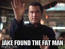 JAKE FOUND THE FAT MAN | made w/ Imgflip meme maker