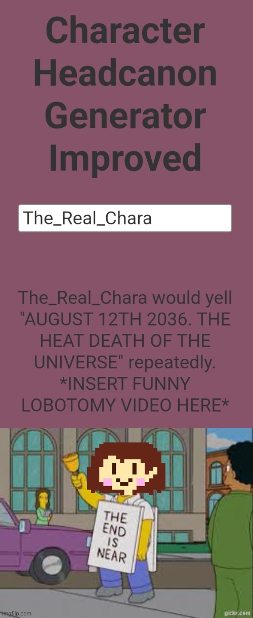 image tagged in the end is near,character headcanon generator,chara,undertale,the_real_chara | made w/ Imgflip meme maker