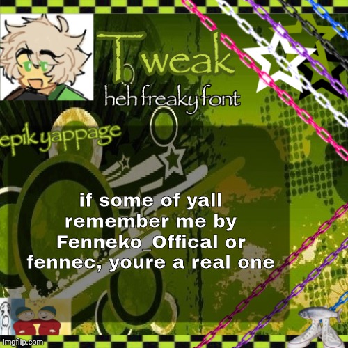 the 24th announcement temp | if some of yall remember me by Fenneko_Offical or fennec, youre a real one | image tagged in the 24th announcement temp | made w/ Imgflip meme maker
