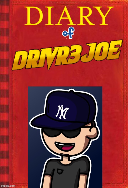 Diary of Drivr3joe | image tagged in diary of a wimpy kid covers 2 | made w/ Imgflip meme maker