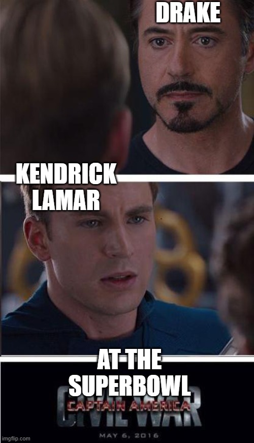 Marvel Civil War 2 | DRAKE; KENDRICK LAMAR; AT THE SUPERBOWL | image tagged in memes,marvel civil war 2 | made w/ Imgflip meme maker