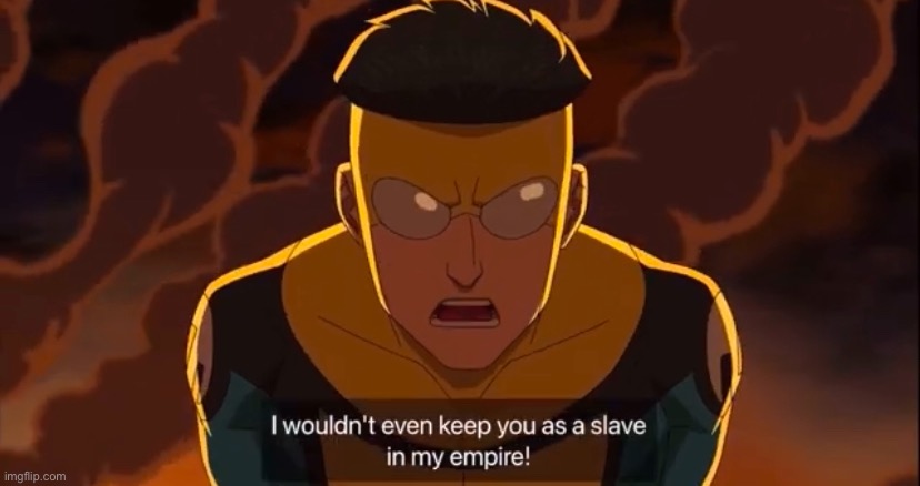 new temp | image tagged in i wouldnt even keep you as a slave | made w/ Imgflip meme maker