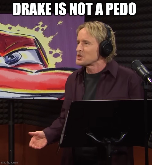 owen wilson | DRAKE IS NOT A PEDO | image tagged in owen wilson | made w/ Imgflip meme maker