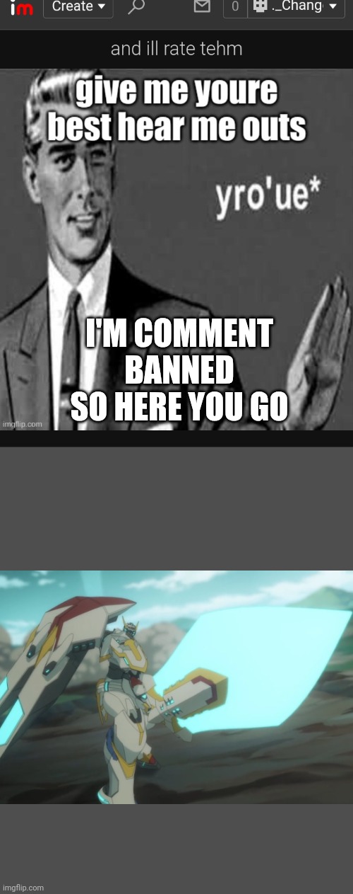 I'M COMMENT BANNED SO HERE YOU GO | made w/ Imgflip meme maker
