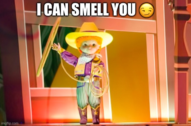 I CAN SMELL YOU 😏 | image tagged in cursed image,cursed,wtf,disney world,relatable | made w/ Imgflip meme maker