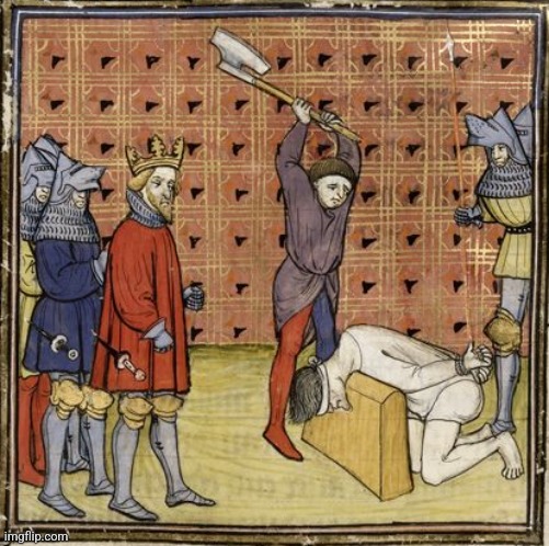 Medieval Executioner | image tagged in medieval executioner | made w/ Imgflip meme maker