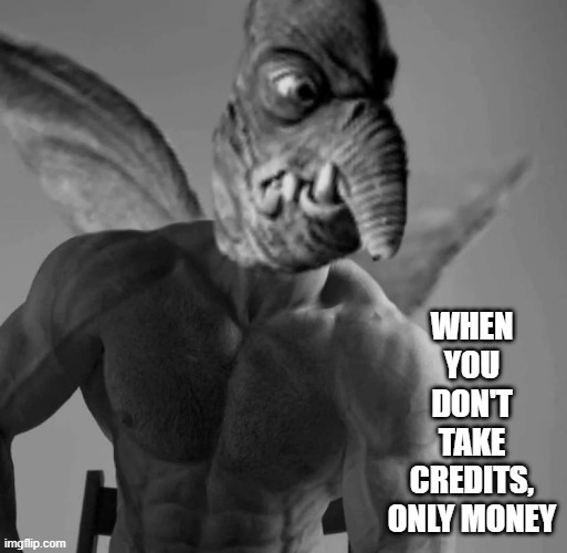 Watto Says | WHEN YOU DON'T TAKE CREDITS, ONLY MONEY | image tagged in star wars | made w/ Imgflip meme maker